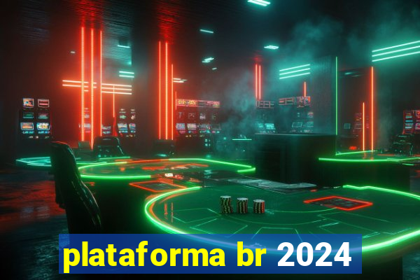 plataforma br 2024